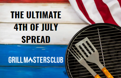 Grill Tip - The Ultimate 4th of July Spread