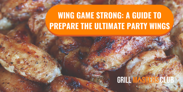 Wing Game Strong: A Guide to Prepare the Ultimate Party Wings